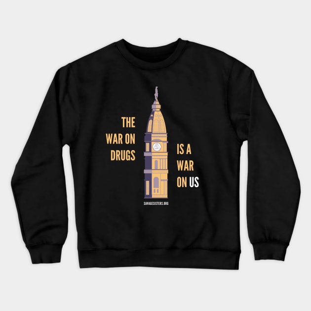 The War on Drugs is a War on Us (dark t-shirt) Crewneck Sweatshirt by Savage Sisters Recovery Inc.